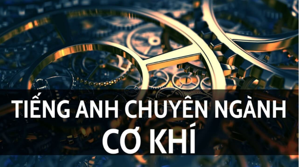 Một số thuật ngữ chuyên dụng trong ngành cơ khí