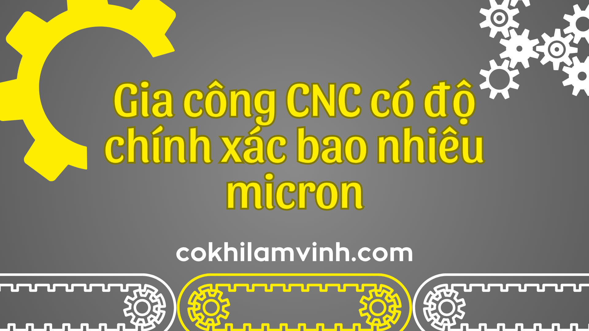 Gia công CNC có độ chính xác bao nhiêu Micron