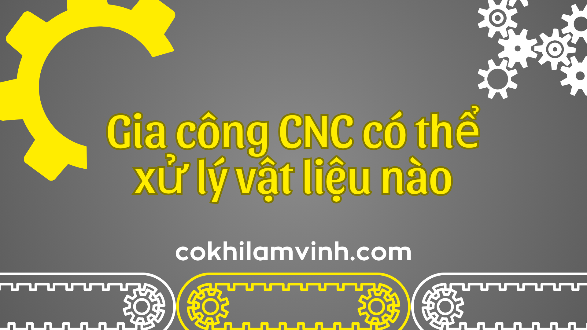 Gia công CNC có thể xử lý vật liệu nào?